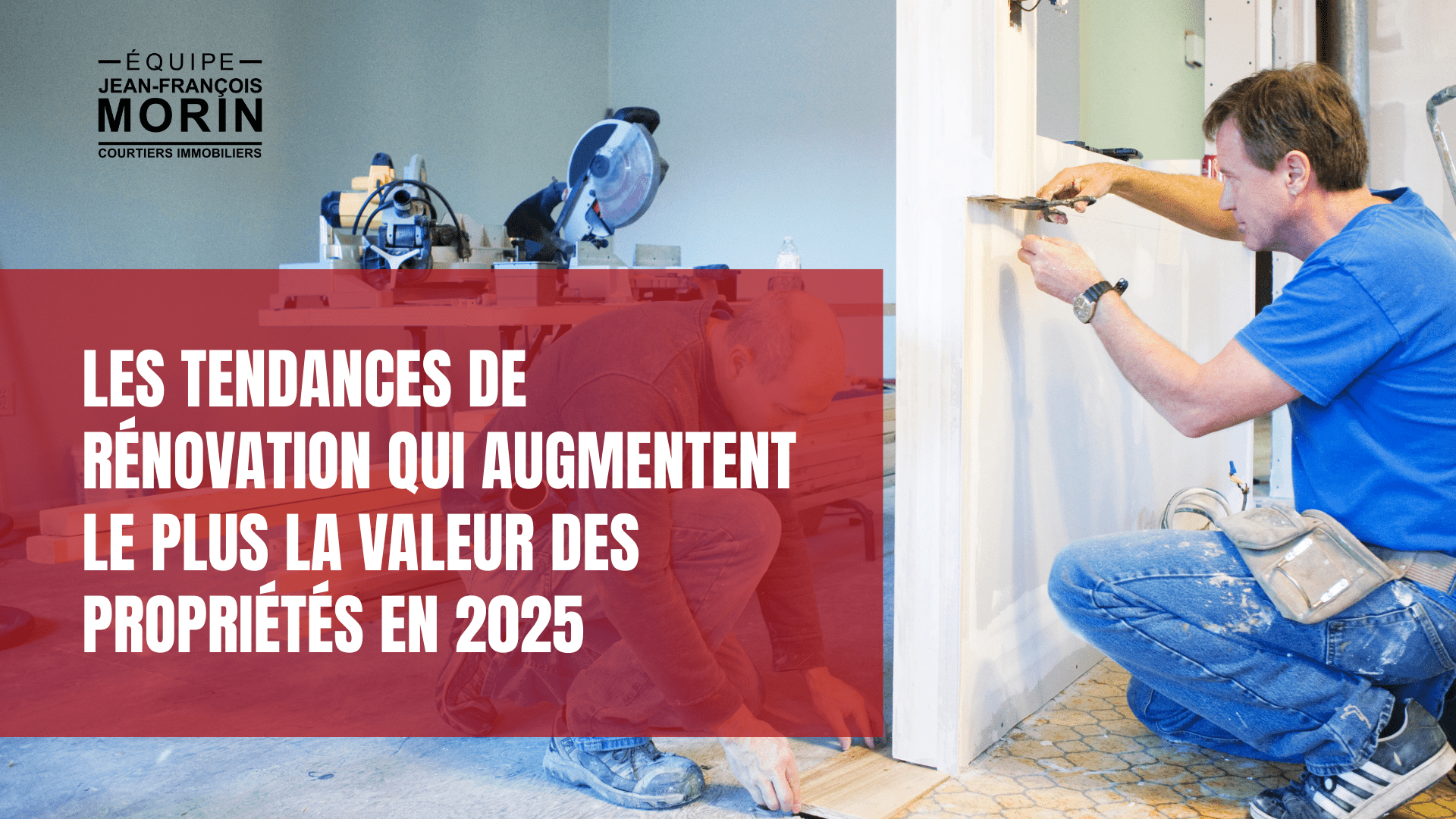 2025-08-13 Les tendances de rénovation qui augmentent le plus la valeur des propriétés en 2025 blog